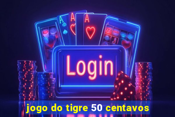 jogo do tigre 50 centavos