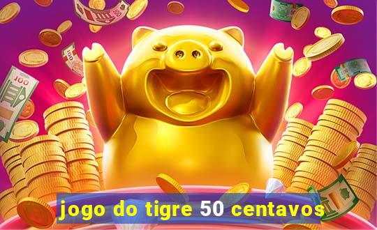 jogo do tigre 50 centavos