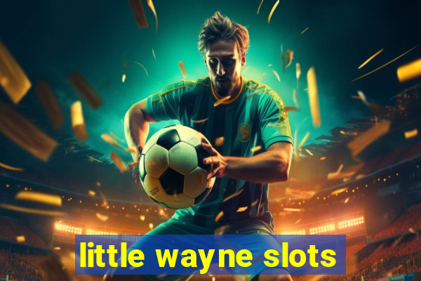 little wayne slots