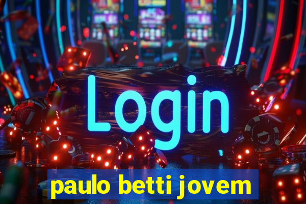 paulo betti jovem