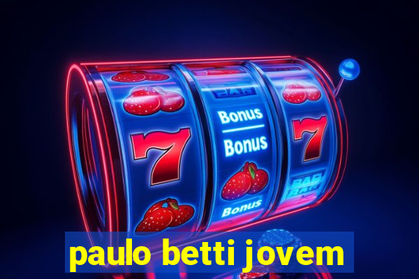 paulo betti jovem