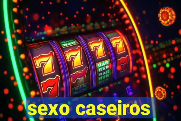 sexo caseiros