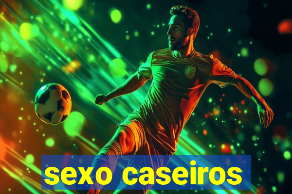 sexo caseiros