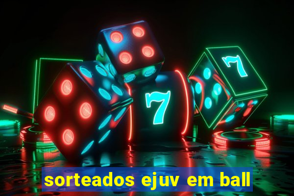 sorteados ejuv em ball