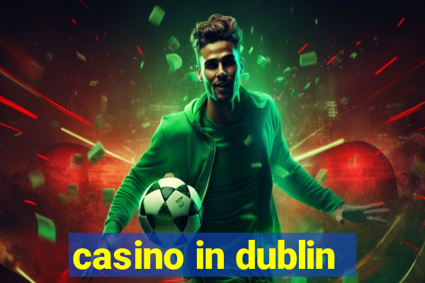 casino in dublin