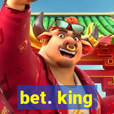 bet. king