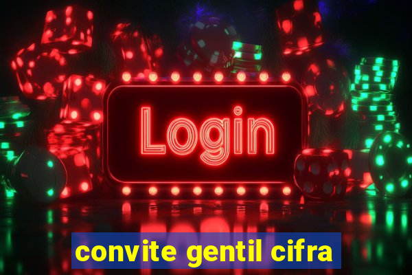 convite gentil cifra