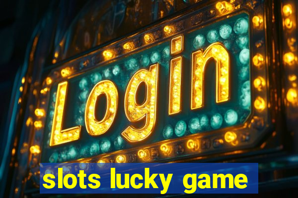 slots lucky game