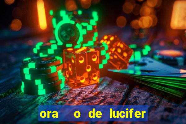 ora  o de lucifer para ganhar na mega sena