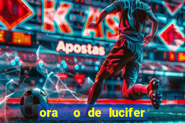 ora  o de lucifer para ganhar na mega sena