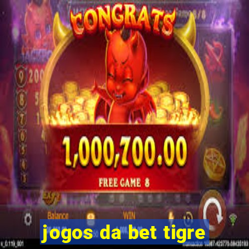 jogos da bet tigre