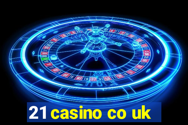 21 casino co uk