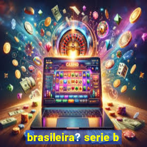 brasileira? serie b