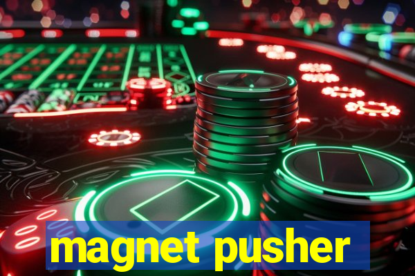 magnet pusher