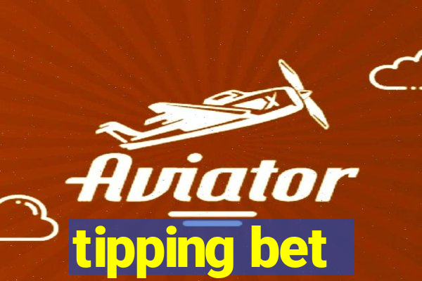 tipping bet