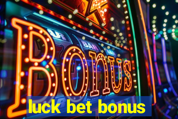 luck bet bonus