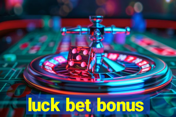 luck bet bonus