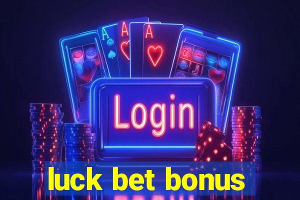 luck bet bonus