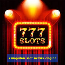 kumpulan slot nexus engine