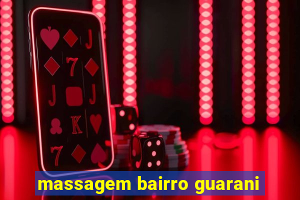 massagem bairro guarani