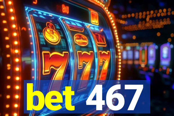 bet 467