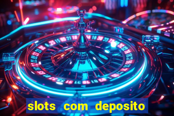 slots com deposito de 1 real