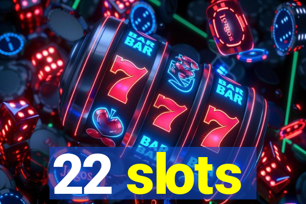 22 slots