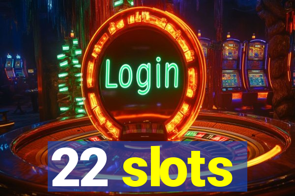 22 slots