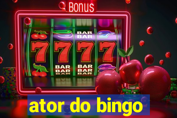 ator do bingo