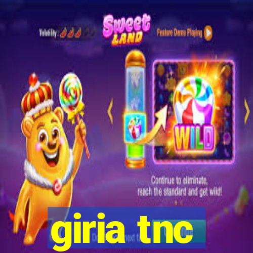 giria tnc