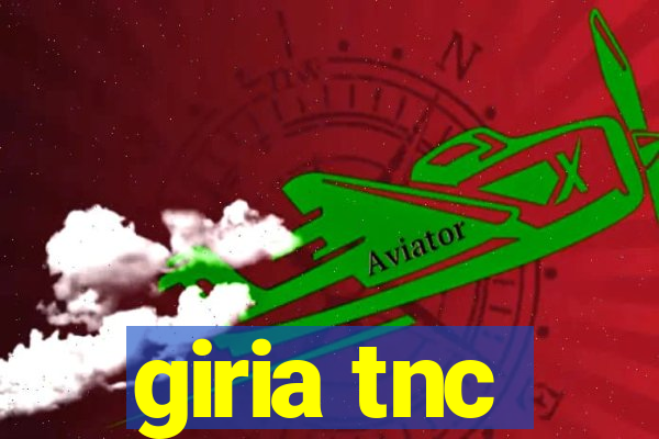 giria tnc