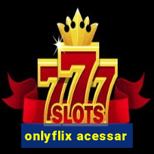 onlyflix acessar