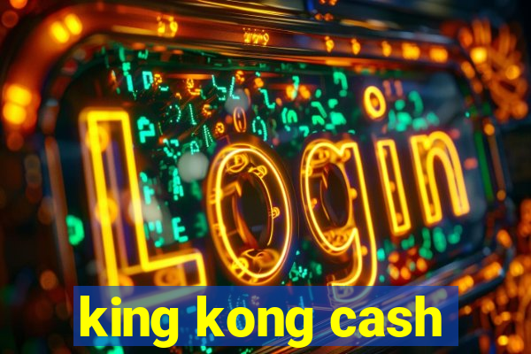 king kong cash