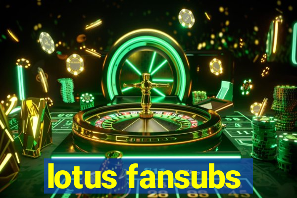 lotus fansubs