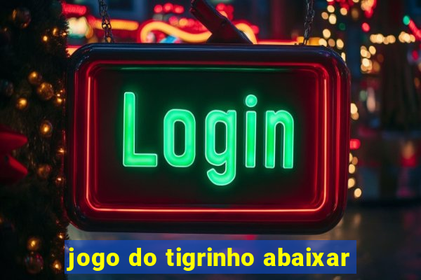 jogo do tigrinho abaixar