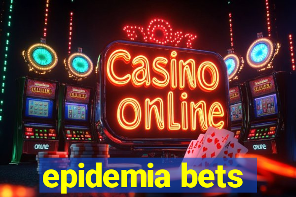 epidemia bets