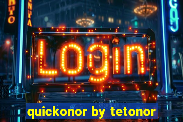 quickonor by tetonor