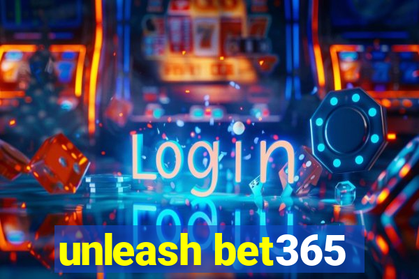 unleash bet365