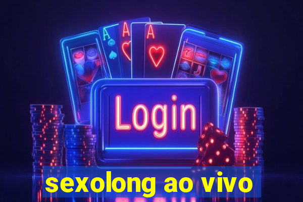 sexolong ao vivo