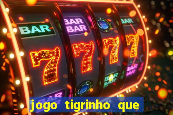 jogo tigrinho que da bonus no cadastro