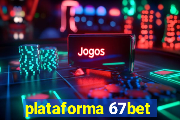 plataforma 67bet