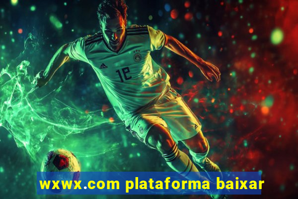 wxwx.com plataforma baixar