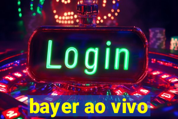 bayer ao vivo