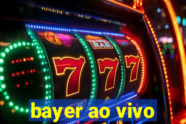 bayer ao vivo