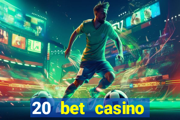 20 bet casino bonus ohne einzahlung