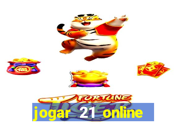 jogar 21 online valendo dinheiro