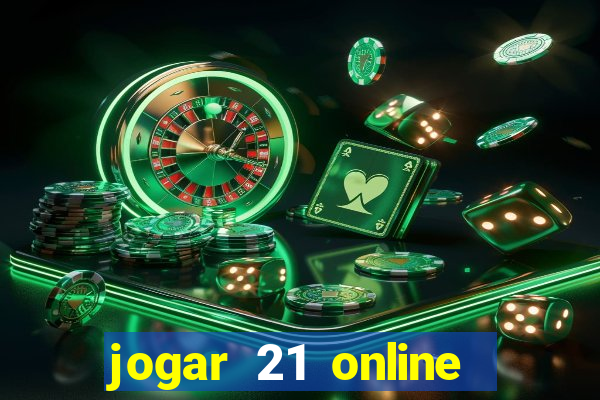 jogar 21 online valendo dinheiro