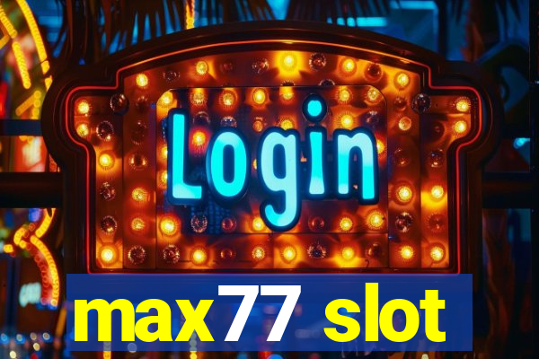 max77 slot