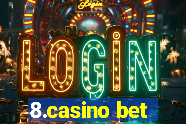 8.casino bet