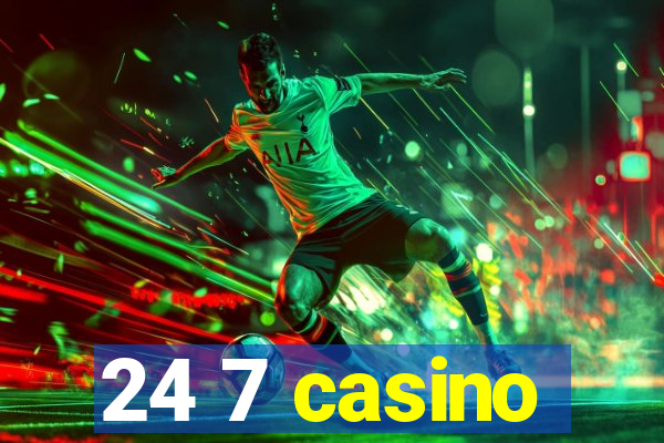 24 7 casino